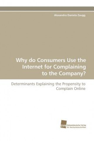 Kniha Why Do Consumers Use the Internet for Complaining to the Company? Alexandra Daniela Zaugg