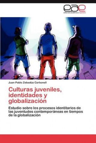 Knjiga Culturas juveniles, identidades y globalizacion Juan Pablo Zebadúa Carbonell