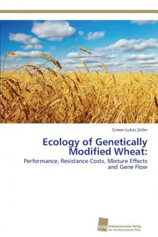 Könyv Ecology of Genetically Modified Wheat Simon Lukas Zeller