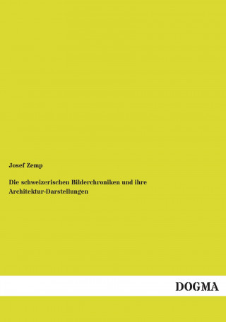 Book Die schweizerischen Bilderchroniken und ihre Architektur-Darstellungen Josef Zemp