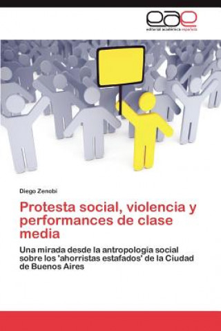 Kniha Protesta social, violencia y performances de clase media Diego Zenobi