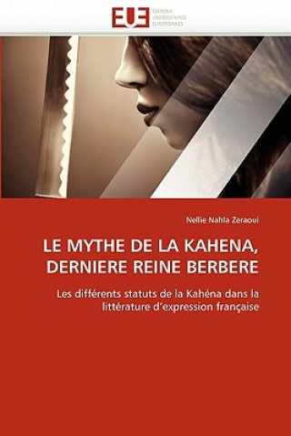 Kniha Le Mythe de la Kahena, Derniere Reine Berbere Nellie Nahla Zeraoui