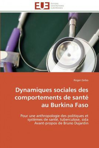 Kniha Dynamiques Sociales Des Comportements de Sant  Au Burkina Faso Roger Zerbo