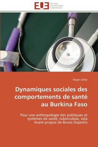 Książka Dynamiques Sociales Des Comportements de Sant  Au Burkina Faso Roger Zerbo