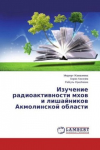 Kniha Izuchenie radioaktivnosti mhov i lishajnikov Akmolinskoj oblasti Meruert Zhamalieva