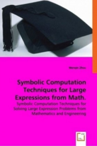 Kniha Symbolic Computation Techniques for Large Expressions from Math. and Engineering Wenqin Zhou