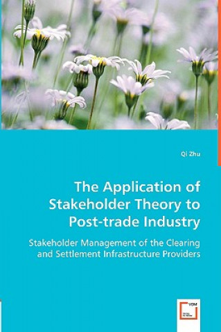 Kniha Application of Stakeholder Theory to Post-trade Industry Qi Zhu