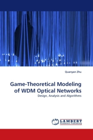 Könyv Game-Theoretical Modeling of WDM Optical Networks Quanyan Zhu