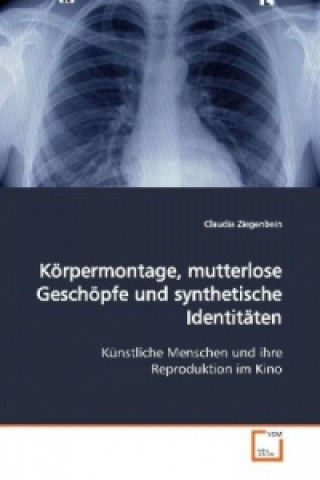 Knjiga Körpermontage, mutterlose Geschöpfe und synthetische  Identitäten Claudia Ziegenbein