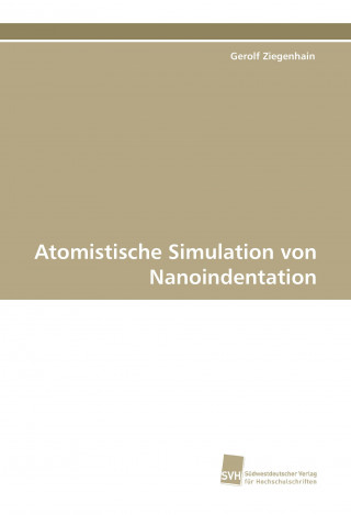 Kniha Atomistische Simulation von Nanoindentation Gerolf Ziegenhain