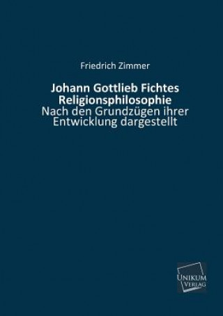 Libro Johann Gottlieb Fichtes Religionsphilosophie Friedrich Zimmer