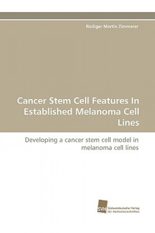 Kniha Cancer Stem Cell Features in Established Melanoma Cell Lines Rüdiger Martin Zimmerer