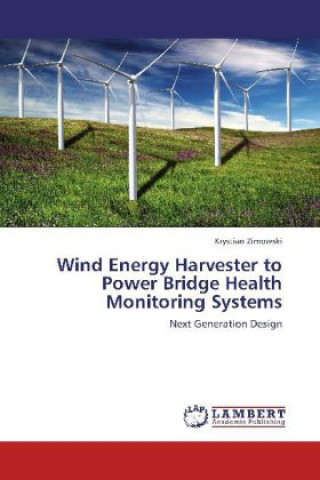 Książka Wind Energy Harvester to Power Bridge Health Monitoring Systems Krystian Zimowski