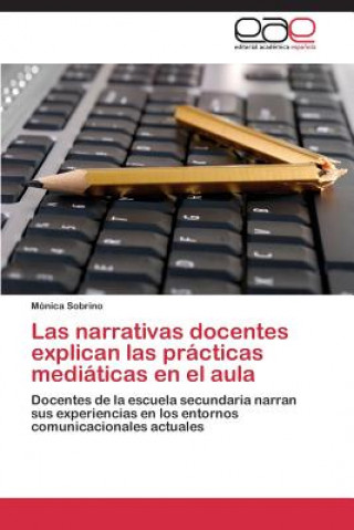 Kniha narrativas docentes explican las practicas mediaticas en el aula Constanza Zinkgräf