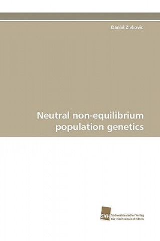 Carte Neutral non-equilibrium population genetics Daniel Zivkovic