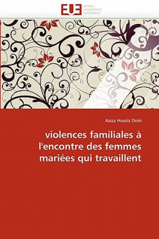 Könyv Violences Familiales   l'Encontre Des Femmes Mari es Qui Travaillent Aziza Houria Zmiri