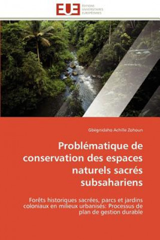 Книга Probl matique de Conservation Des Espaces Naturels Sacr s Subsahariens Zohoun-G