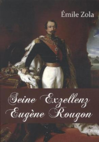 Knjiga Seine Exzellenz Eugène Rougon Emile Zola