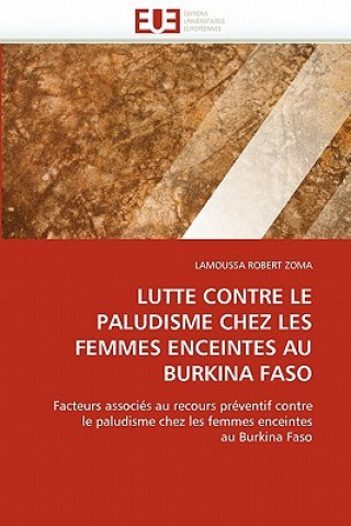 Könyv Lutte contre le paludisme chez les femmes enceintes au burkina faso Lamoussa R. Zoma