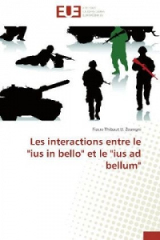 Buch Les interactions entre le "ius in bello" et le "ius ad bellum" Fiacre Thibaut U. Zoungni