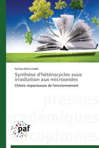 Книга Synthese d'Heterocycles Sous Irradiation Aux Microondes Fatima-Zohra Zradni