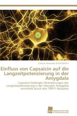 Kniha Einfluss von Capsaicin auf die Langzeitpotenzierung in der Amygdala Carsten Alexander Zschenderlein