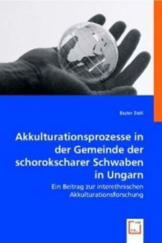 Kniha Akkulturationsprozesse in der Gemeinde der schorokscharer Schwaben in Ungarn Eszter Zséli
