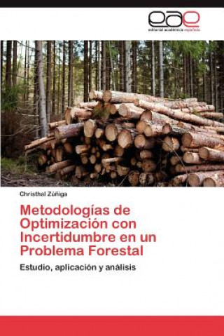 Kniha Metodologias de Optimizacion con Incertidumbre en un Problema Forestal Zuniga Christhal