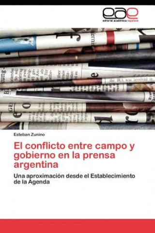 Kniha conflicto entre campo y gobierno en la prensa argentina Zunino Esteban