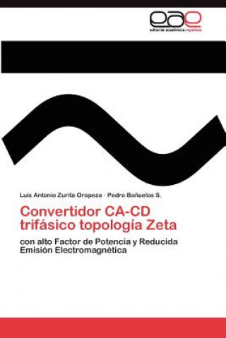 Kniha Convertidor CA-CD trifasico topologia Zeta Luis Antonio Zurita Oropeza