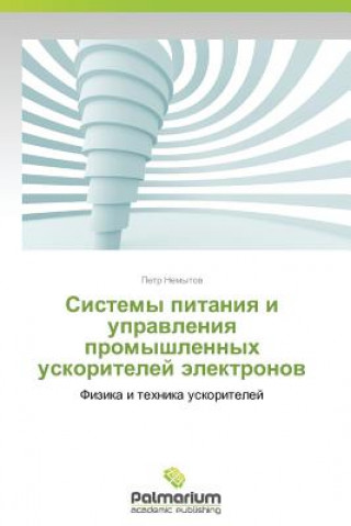 Kniha Sistemy Pitaniya I Upravleniya Promyshlennykh Uskoriteley Elektronov Petr Nemytov