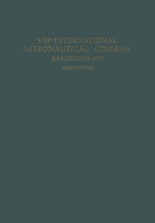 Knjiga VIIIth International Astronautical Congress Barcelona 1957 / VIII. Internationaler Astronautischer Kongress / VIIIe Congres International D'Astronauti P. J. Bergeron