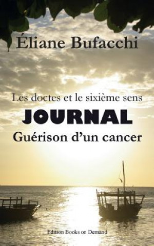 Kniha Les doctes et le sixieme sens, journal, guerison d'un cancer Eliane Bufacchi