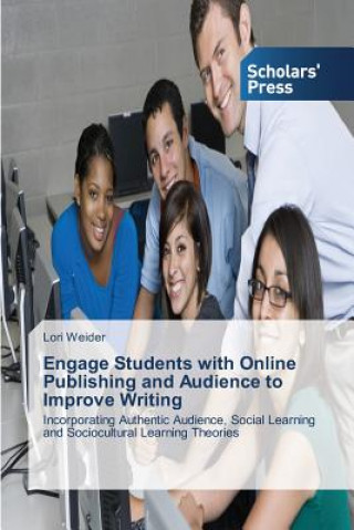 Kniha Engage Students with Online Publishing and Audience to Improve Writing Lori Weider