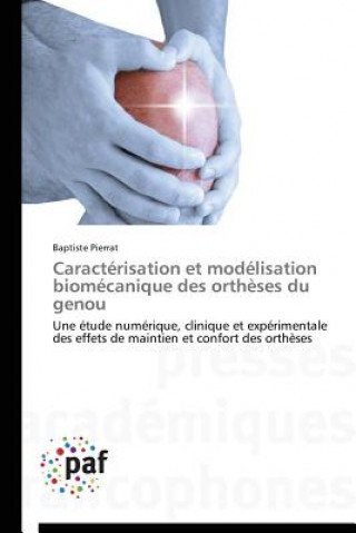 Книга Caracterisation Et Modelisation Biomecanique Des Ortheses Du Genou Baptiste Pierrat