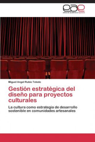 Knjiga Gestion estrategica del diseno para proyectos culturales Miguel Angel Rubio Toledo