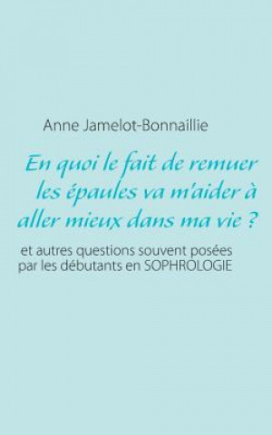 Książka En quoi le fait de remuer les epaules va m'aider a aller mieux dans ma vie ? Anne Jamelot-Bonnaillie