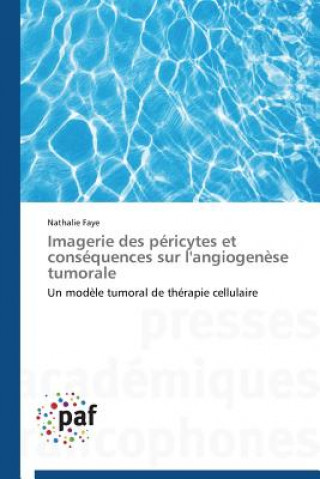 Книга Imagerie Des Pericytes Et Consequences Sur l'Angiogenese Tumorale Nathalie Faye