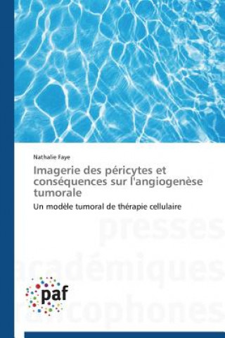 Książka Imagerie Des Pericytes Et Consequences Sur l'Angiogenese Tumorale Nathalie Faye