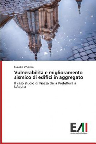 Книга Vulnerabilita E Miglioramento Sismico Di Edifici in Aggregato Claudio D'Ambra
