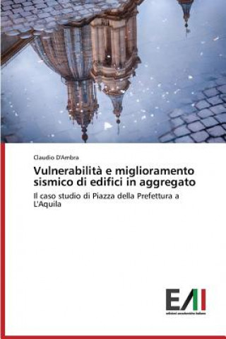 Knjiga Vulnerabilita E Miglioramento Sismico Di Edifici in Aggregato Claudio D'Ambra