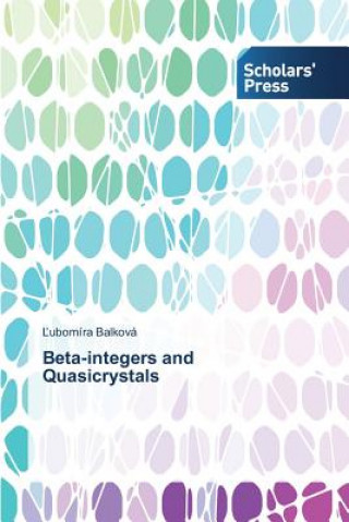 Könyv Beta-integers and Quasicrystals ubomíra Balková