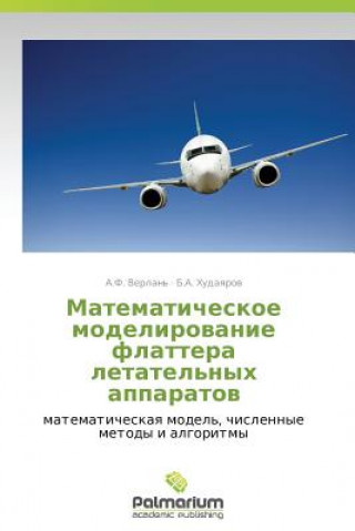 Kniha Matematicheskoe Modelirovanie Flattera Letatel'nykh Apparatov A. F. Verlan'