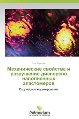 Libro Mekhanicheskie Svoystva I Razrushenie Dispersno Napolnennykh Elastomerov Oleg Garishin