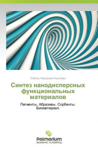 Könyv Sintez Nanodispersnykh Funktsional'nykh Materialov Lyubov' Fedorovna Koroleva