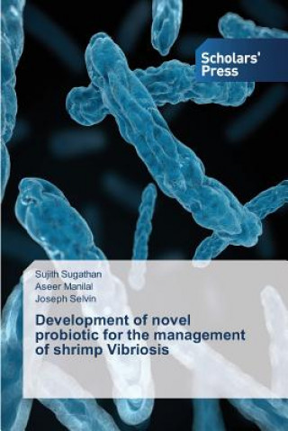 Książka Development of novel probiotic for the management of shrimp Vibriosis Sujith Sugathan