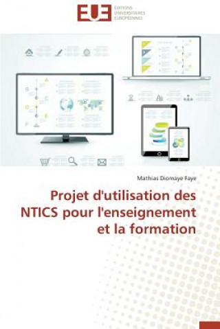 Könyv Projet d'Utilisation Des Ntics Pour l'Enseignement Et La Formation Mathias Diomaye Faye