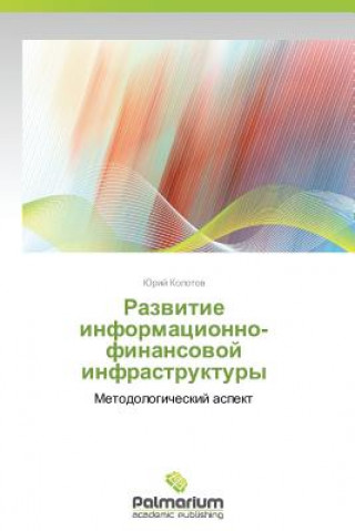 Könyv Razvitie Informatsionno-Finansovoy Infrastruktury Kolotov Yuriy
