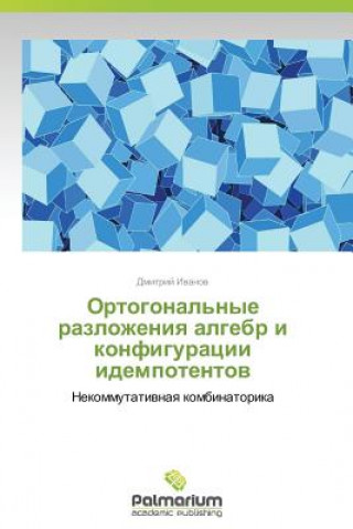 Könyv Ortogonal'nye Razlozheniya Algebr I Konfiguratsii Idempotentov Dmitriy Ivanov