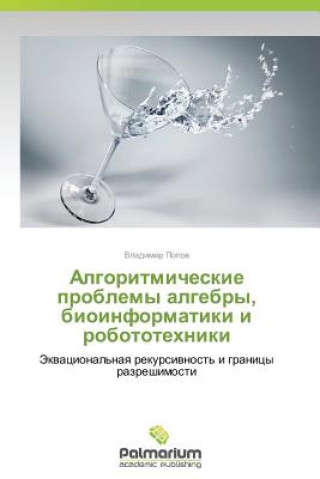 Könyv Algoritmicheskie Problemy Algebry, Bioinformatiki I Robototekhniki Popov Vladimir